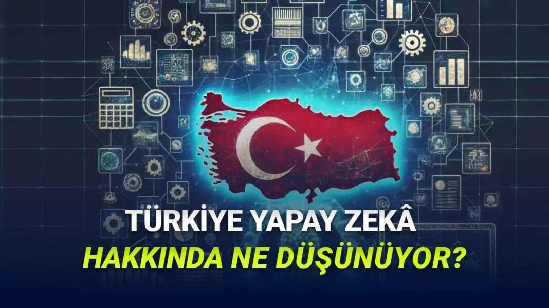 TÜRK İNSANI, YAPAY ZEKA HAKKINDA NE DÜŞÜNÜYOR?, İŞTE SONUÇLAR… TÜRK İNSANI, YAPAY ZEKA HAKKINDA NE DÜŞÜNÜYOR?, İŞTE SONUÇLAR…