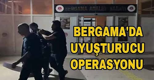 BERGAMA DA UYUŞTURUCU TACİRİNE OPERASYON… BERGAMA DA UYUŞTURUCU TACİRİNE OPERASYON…